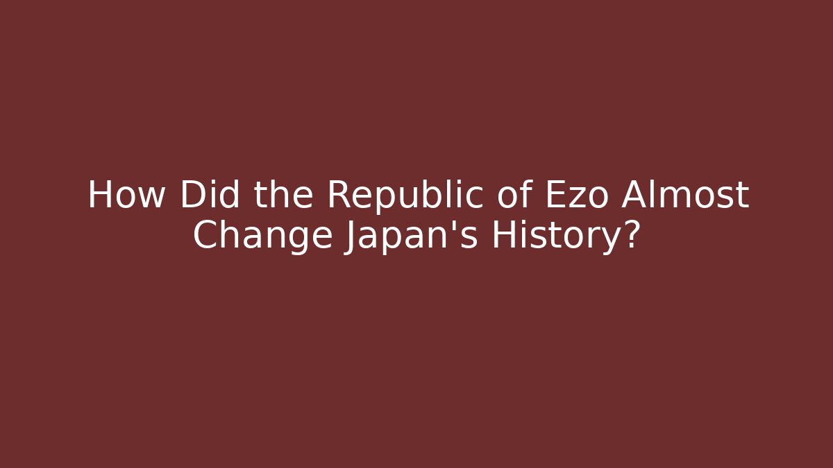 How Did the Republic of Ezo Almost Change Japan's History?