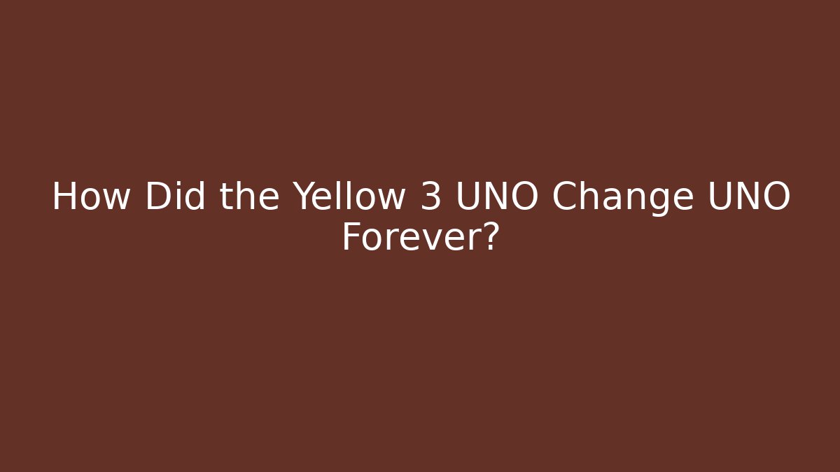 How Did the Yellow 3 UNO Change UNO Forever? - Buddy Program