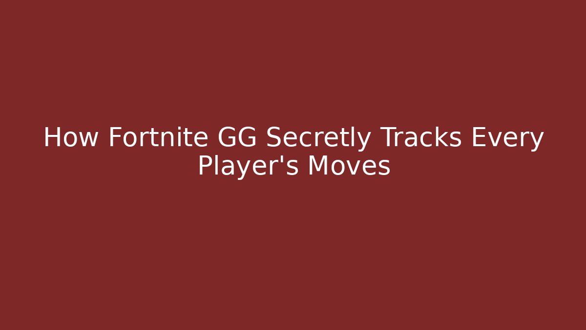 How Fortnite GG Secretly Tracks Every Player's Moves