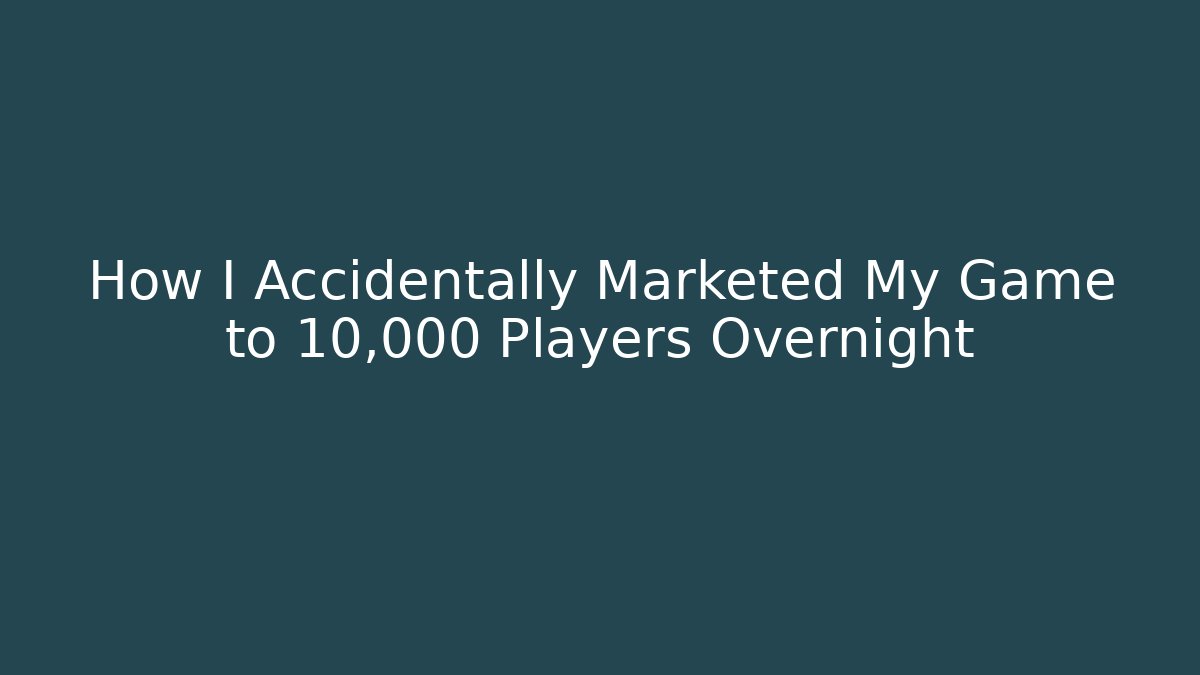 How I Accidentally Marketed My Game to 10,000 Players Overnight
