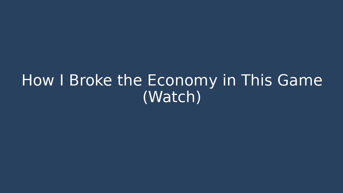 How I Broke the Economy in This Game (Watch)