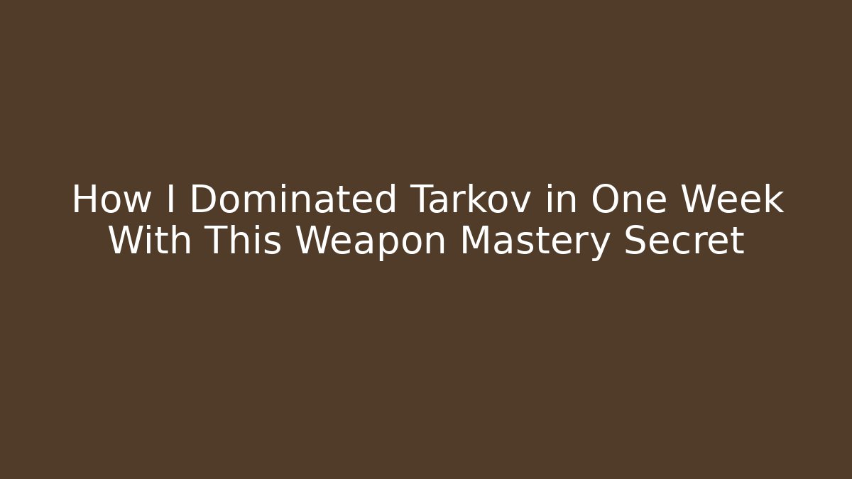 How I Dominated Tarkov in One Week With This Weapon Mastery Secret
