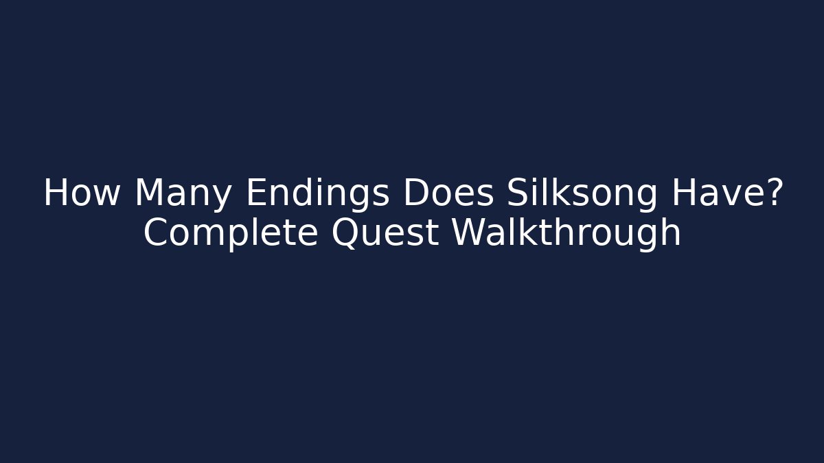 How Many Endings Does Silksong Have? Complete Quest Walkthrough