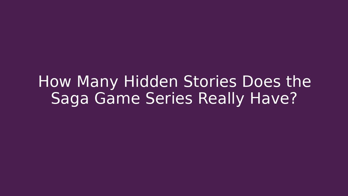How Many Hidden Stories Does the Saga Game Series Really Have? - Buddy Program