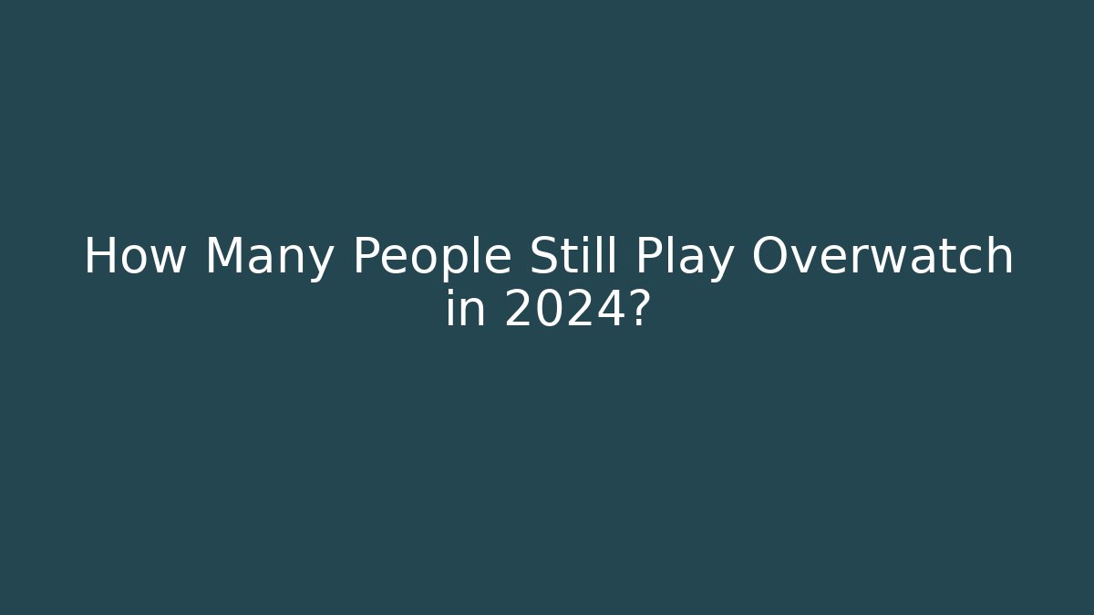 How Many People Still Play Overwatch in 2024?