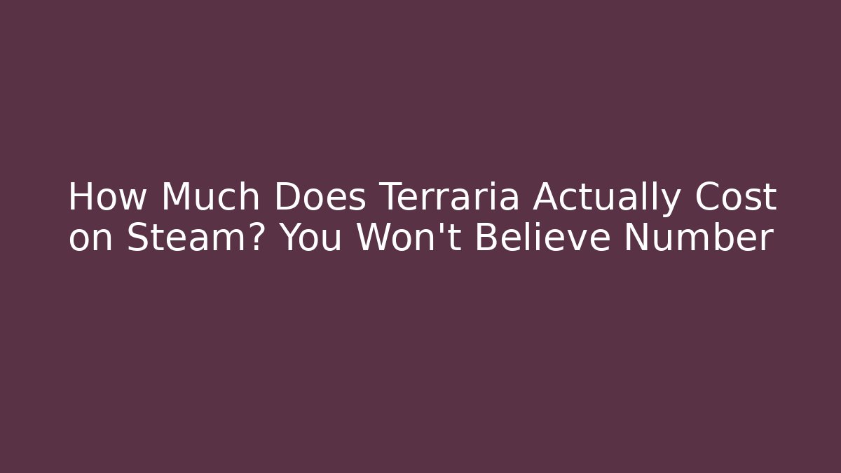How Much Does Terraria Actually Cost on Steam? You Won't Believe Number