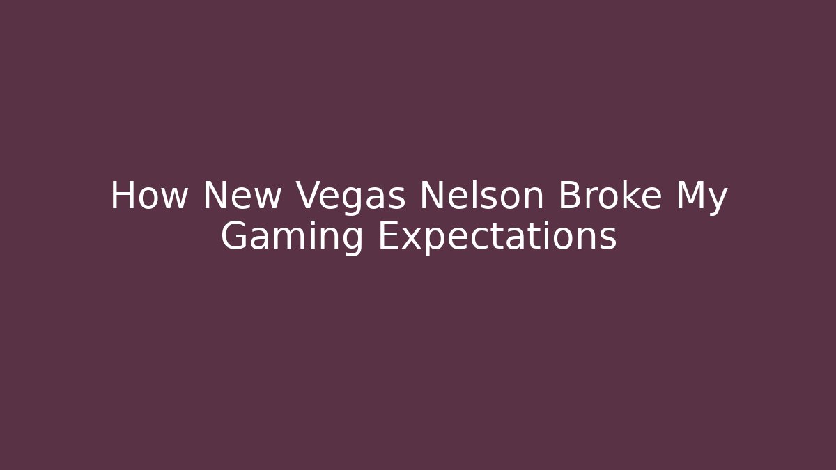 How New Vegas Nelson Broke My Gaming Expectations