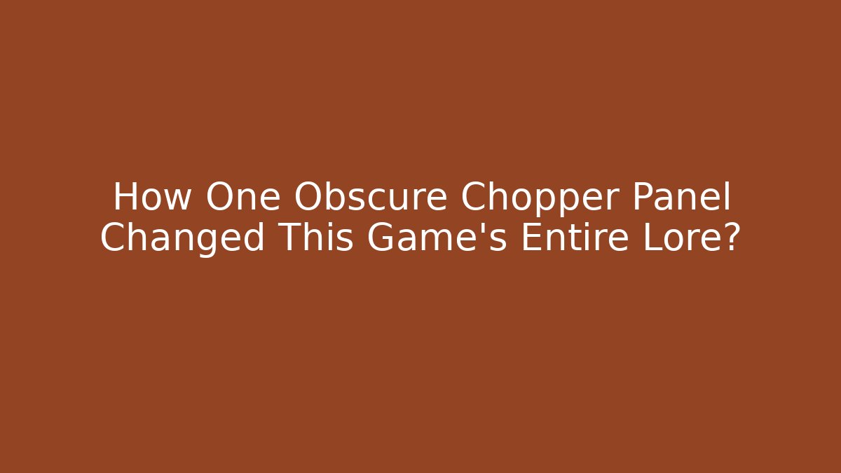 How One Obscure Chopper Panel Changed This Game's Entire Lore?