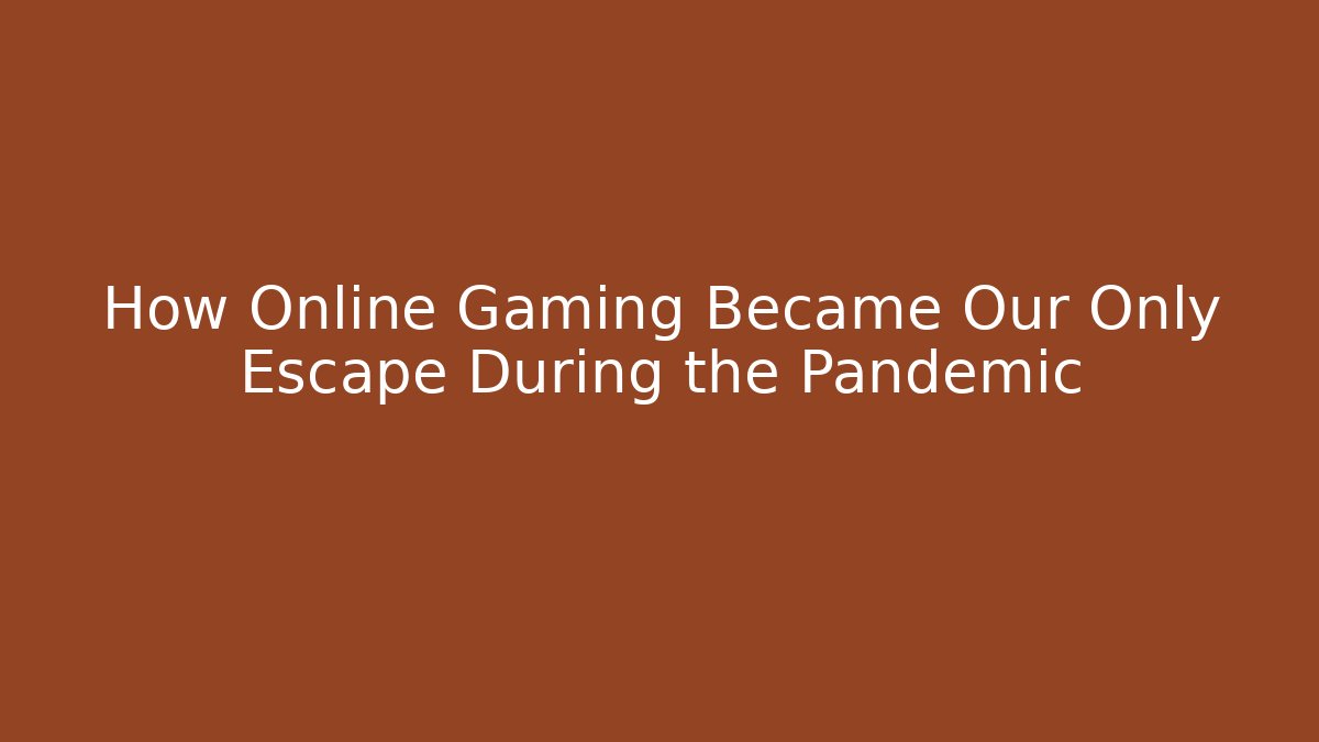 How Online Gaming Became Our Only Escape During the Pandemic - Buddy Program