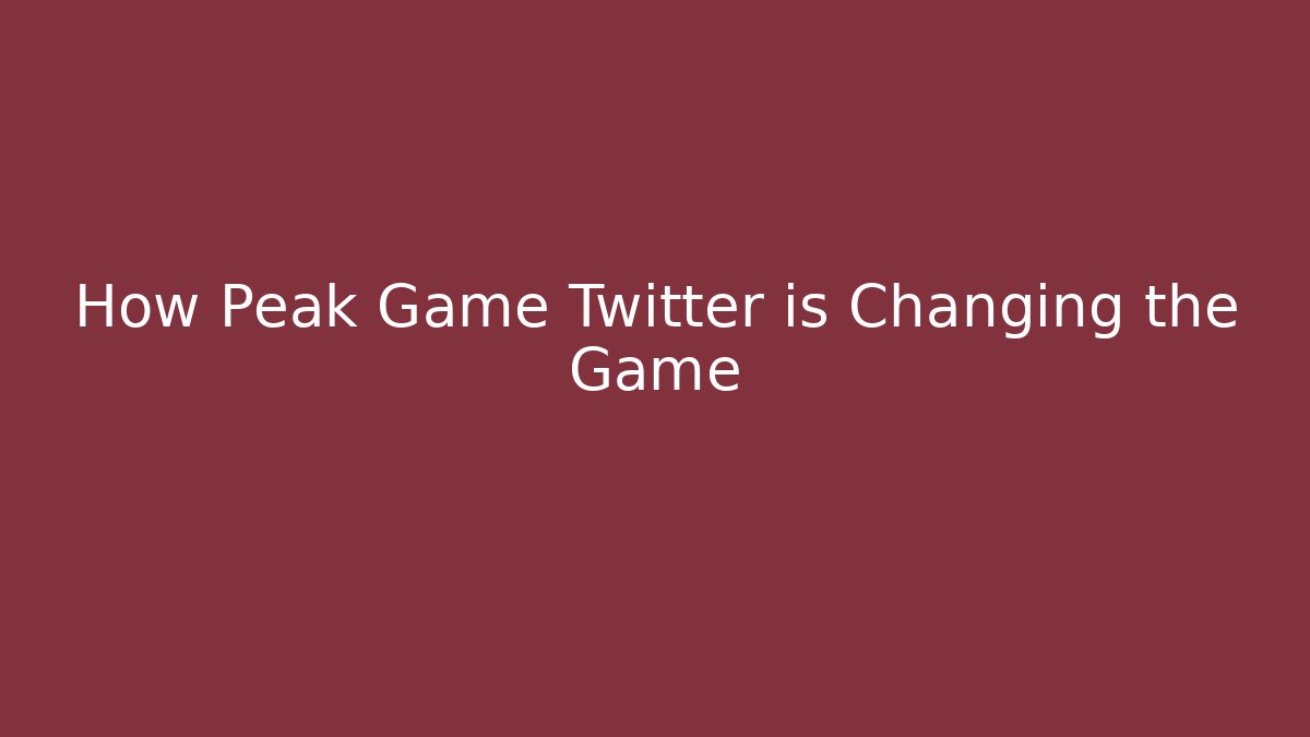 How Peak Game Twitter is Changing the Game