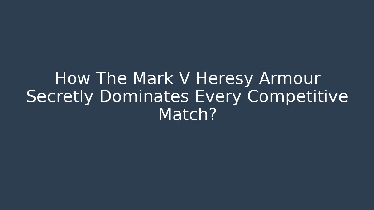 How The Mark V Heresy Armour Secretly Dominates Every Competitive Match?