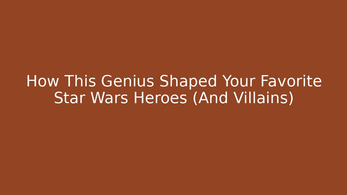 How This Genius Shaped Your Favorite Star Wars Heroes (And Villains)