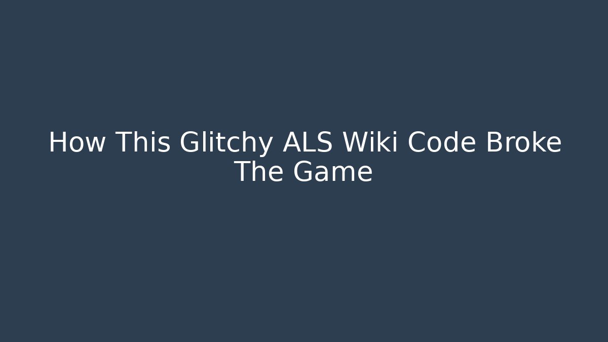 How This Glitchy ALS Wiki Code Broke The Game