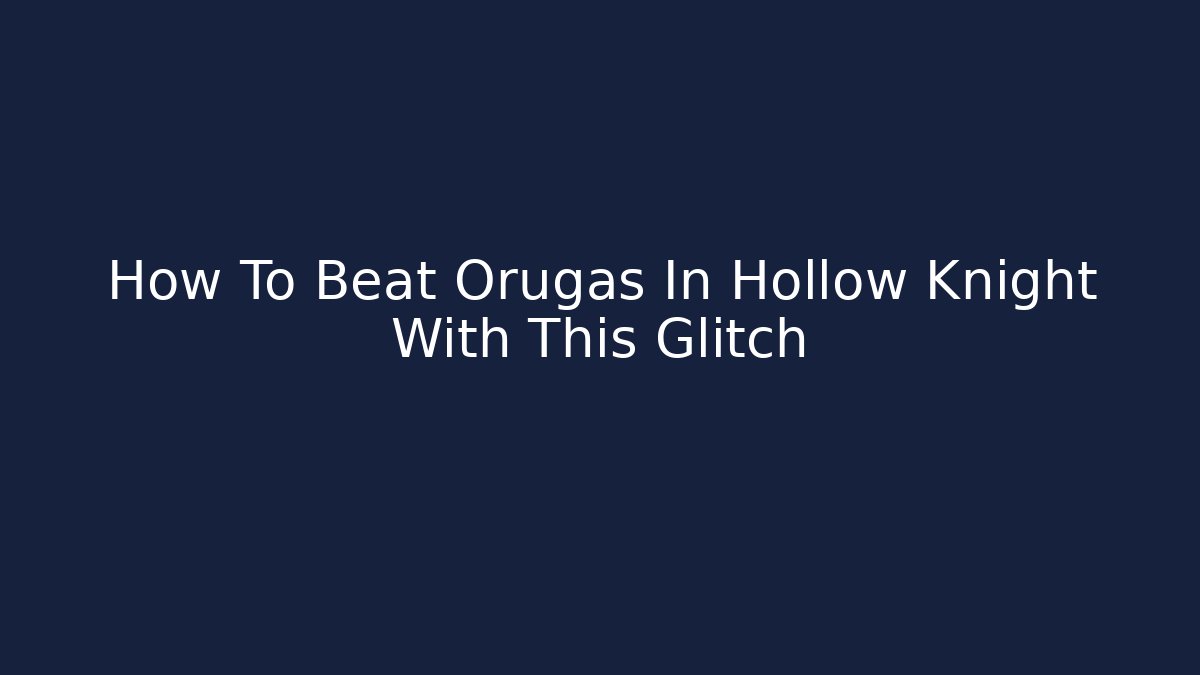How To Beat Orugas In Hollow Knight With This Glitch - Buddy Program