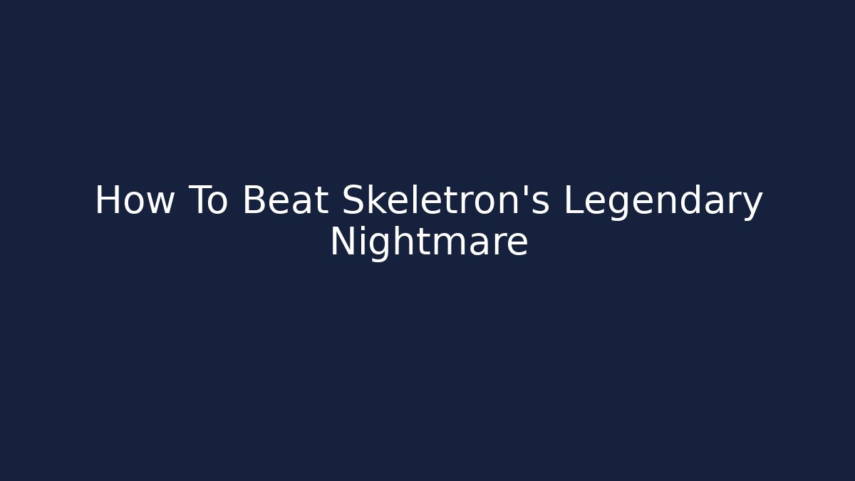 How To Beat Skeletron's Legendary Nightmare