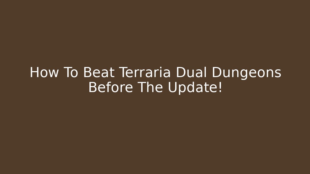 How To Beat Terraria Dual Dungeons Before The Update!