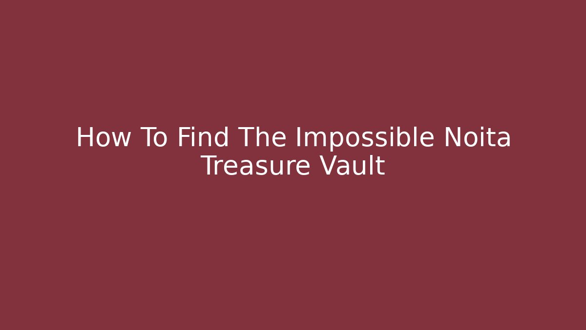 How To Find The Impossible Noita Treasure Vault - Buddy Program