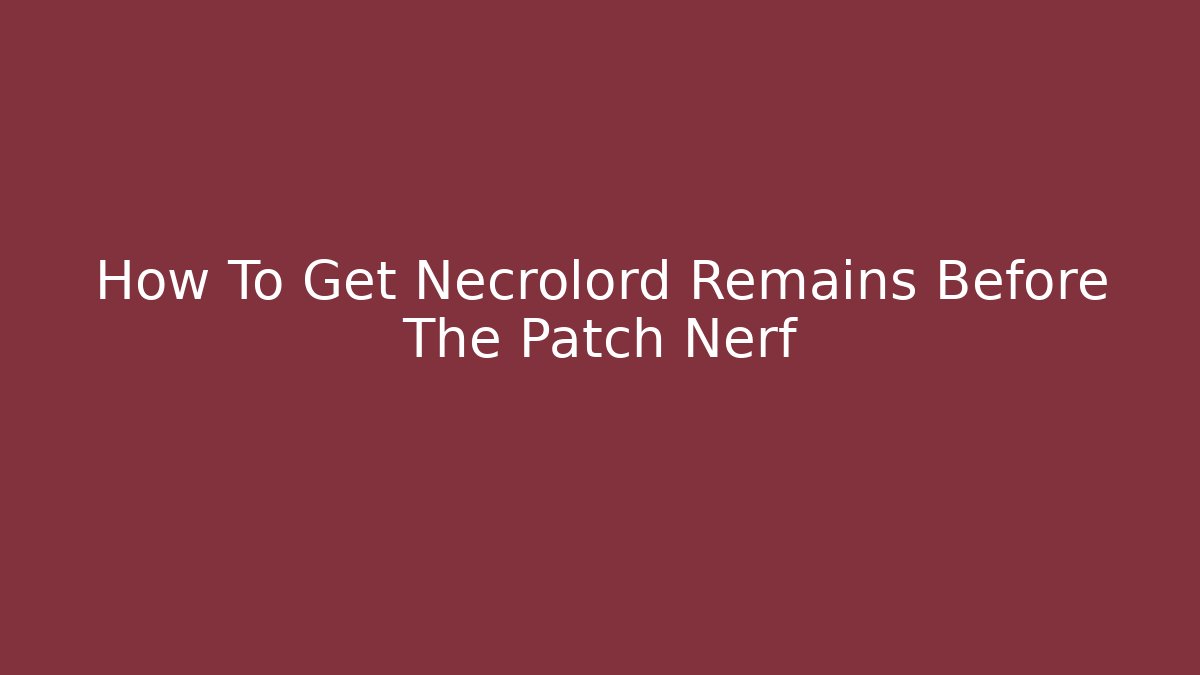 How To Get Necrolord Remains Before The Patch Nerf - Buddy Program