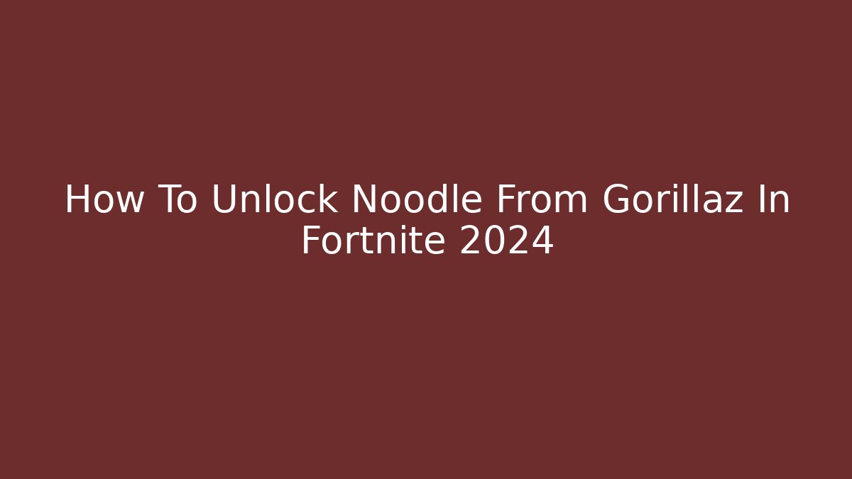 How To Unlock Noodle From Gorillaz In Fortnite 2024