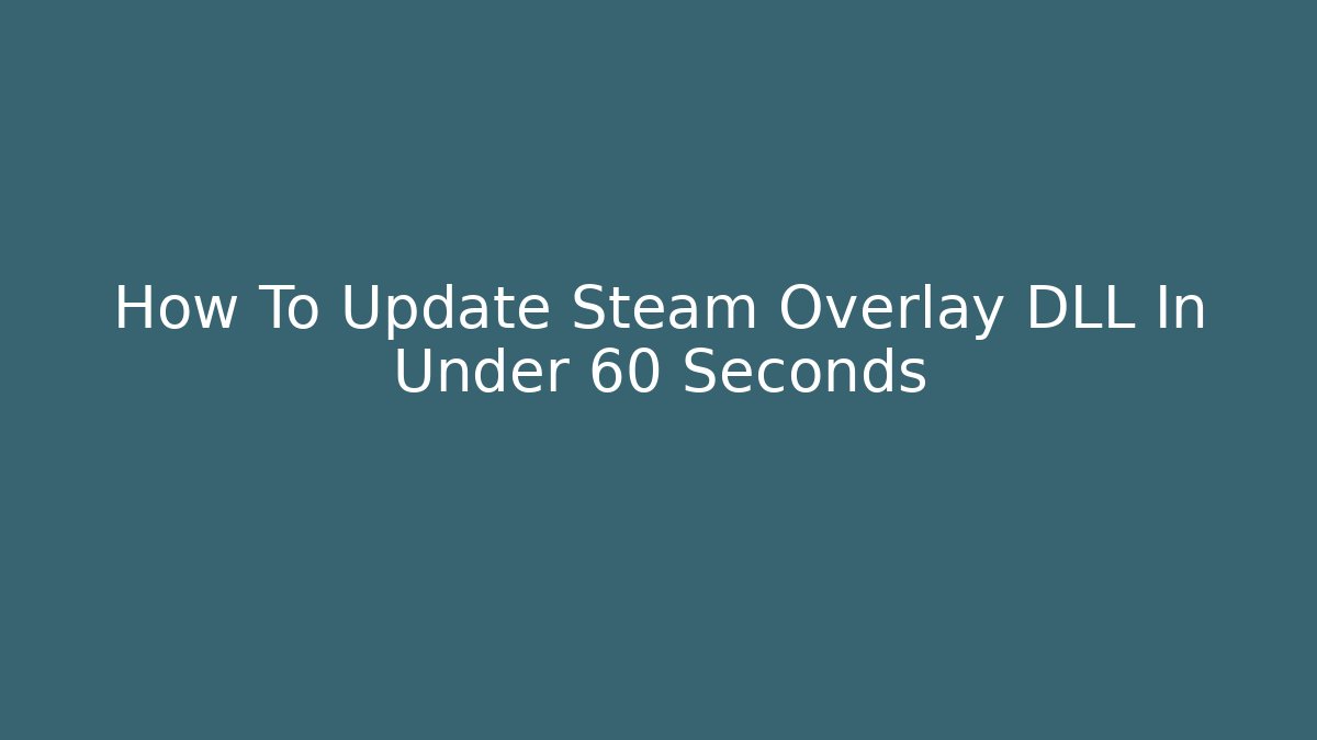How To Update Steam Overlay DLL In Under 60 Seconds