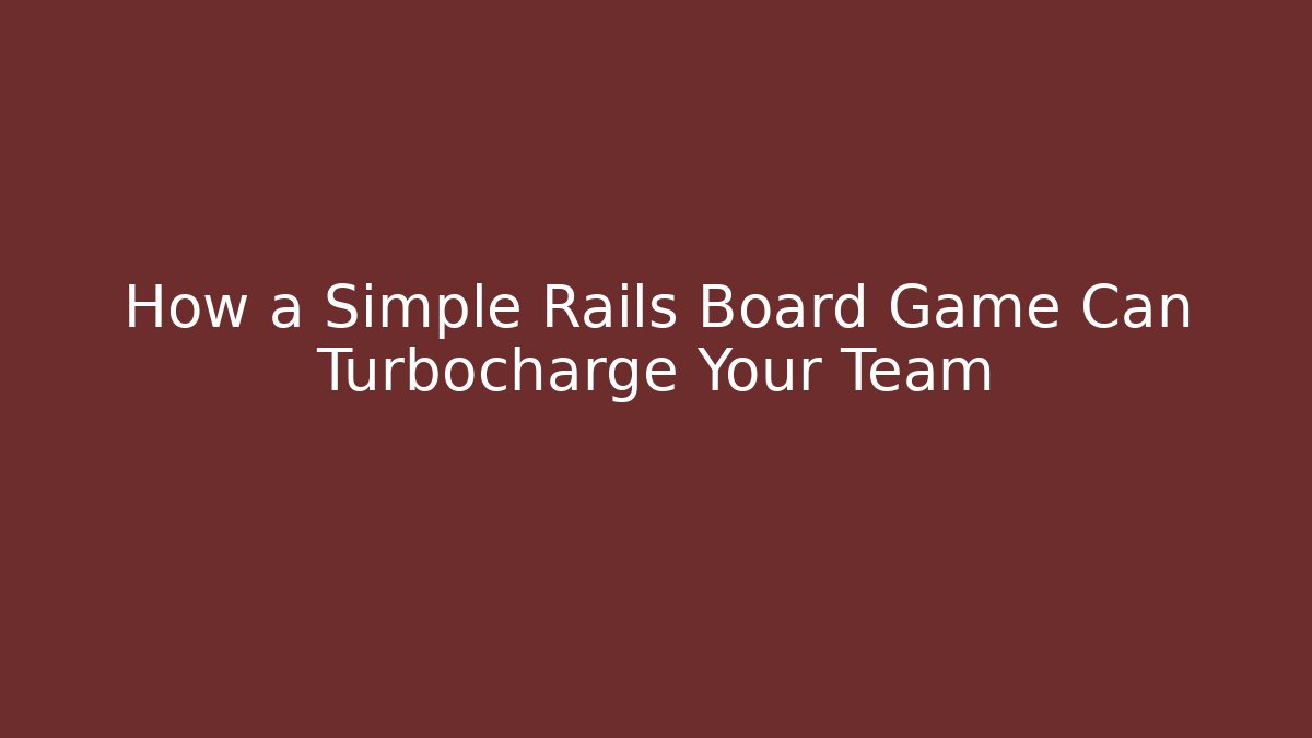 How a Simple Rails Board Game Can Turbocharge Your Team - Buddy Program