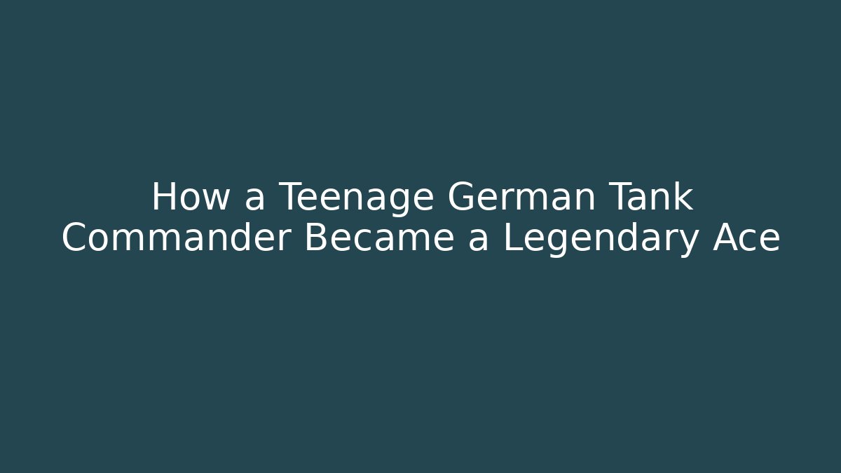 How a Teenage German Tank Commander Became a Legendary Ace