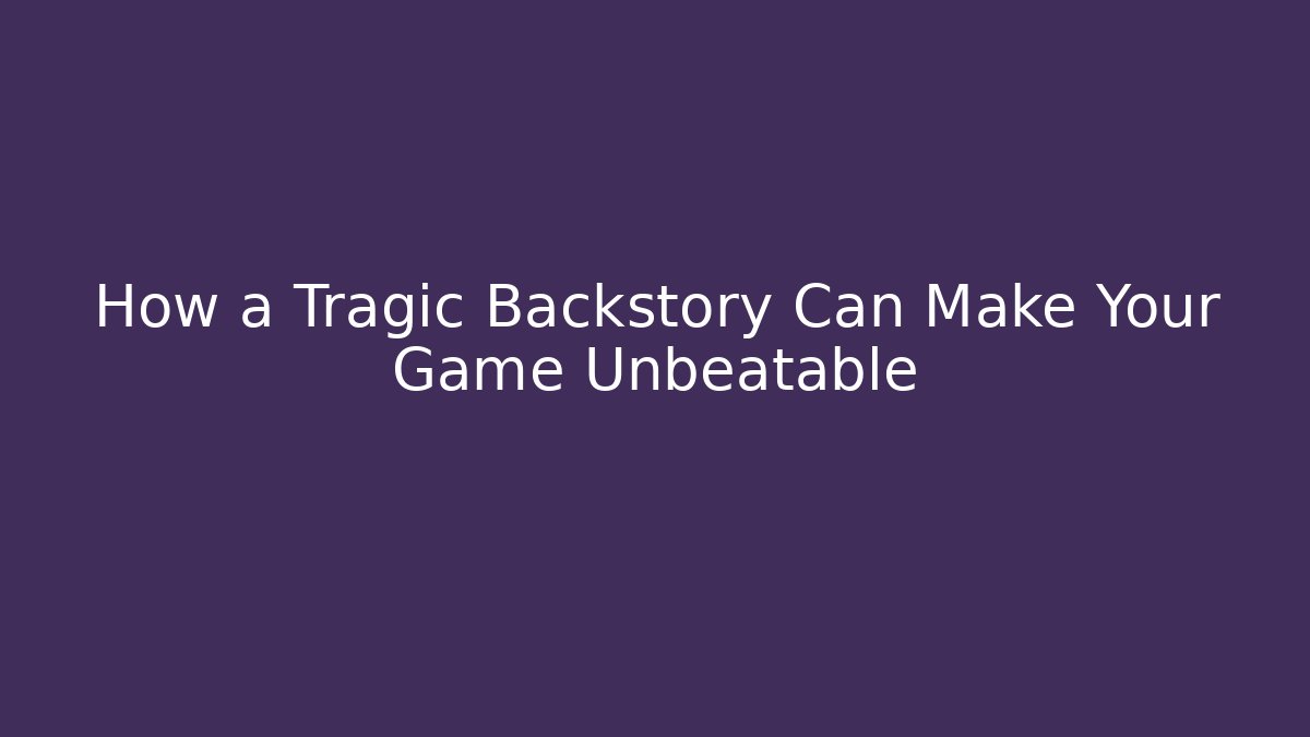 How a Tragic Backstory Can Make Your Game Unbeatable - Buddy Program