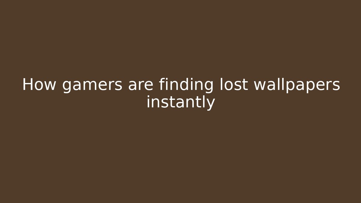 How gamers are finding lost wallpapers instantly
