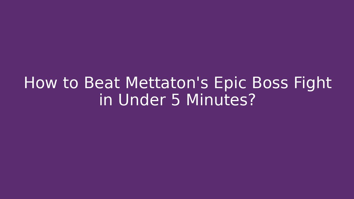 How to Beat Mettaton's Epic Boss Fight in Under 5 Minutes?