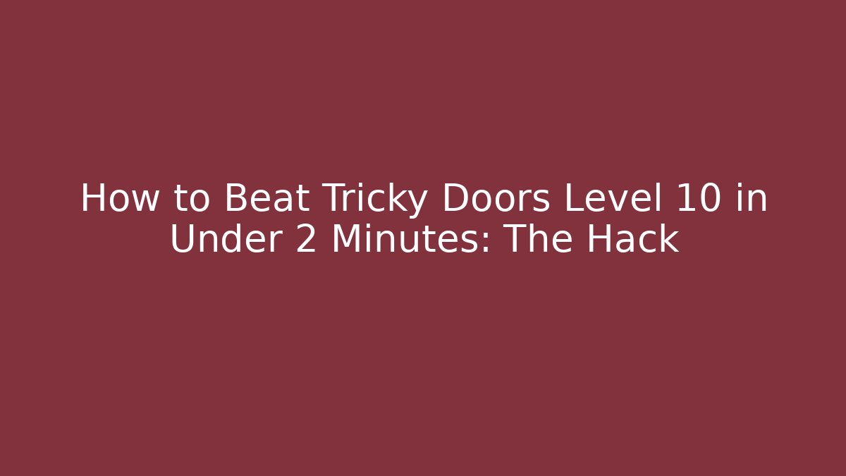 How to Beat Tricky Doors Level 10 in Under 2 Minutes: The Hack