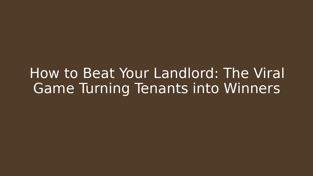 How to Beat Your Landlord: The Viral Game Turning Tenants into Winners
