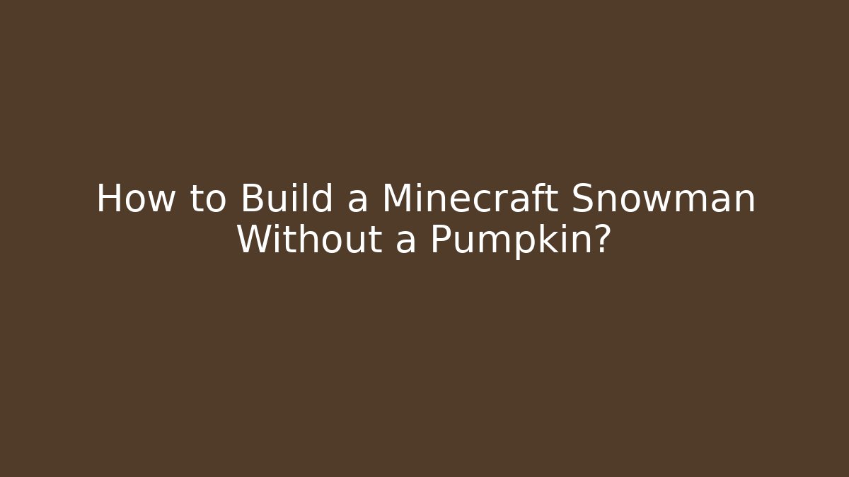 How to Build a Minecraft Snowman Without a Pumpkin? - Buddy Program