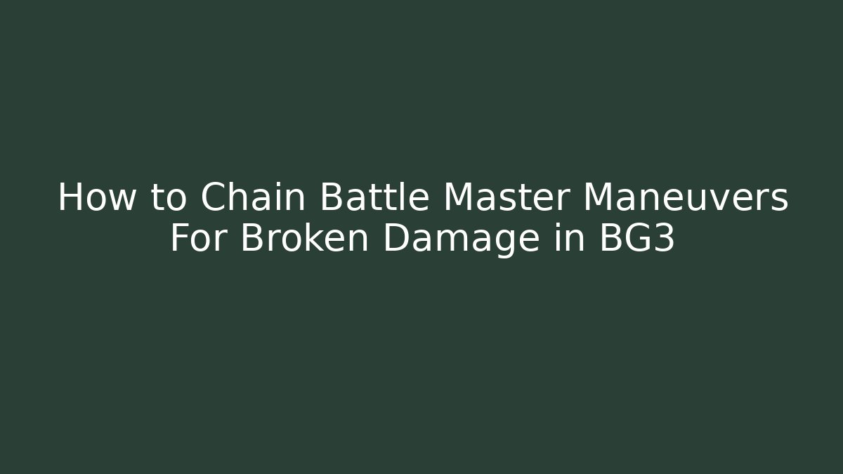 How to Chain Battle Master Maneuvers For Broken Damage in BG3
