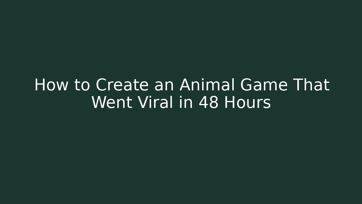 How to Create an Animal Game That Went Viral in 48 Hours - Buddy Program