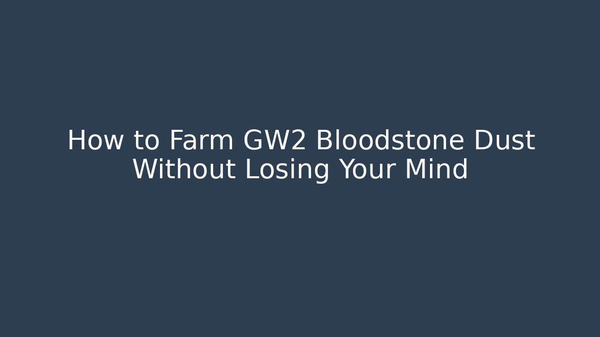 How to Farm GW2 Bloodstone Dust Without Losing Your Mind