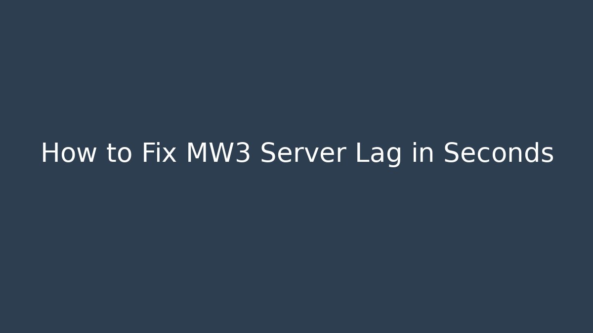 How to Fix MW3 Server Lag in Seconds
