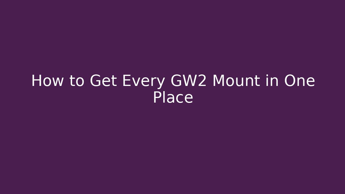 How to Get Every GW2 Mount in One Place