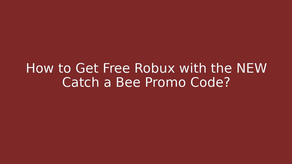 How to Get Free Robux with the NEW Catch a Bee Promo Code?