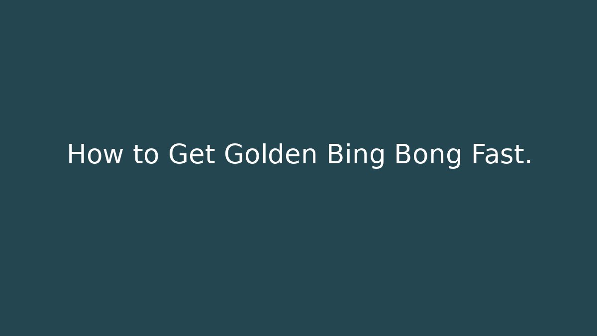How to Get Golden Bing Bong Fast.