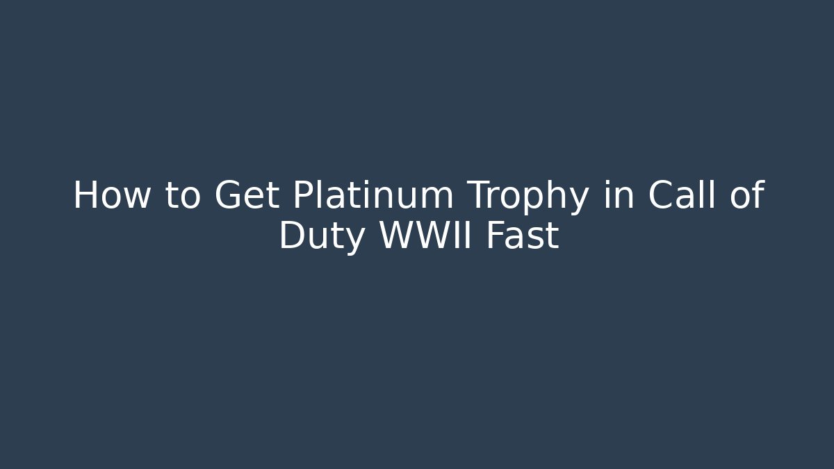 How to Get Platinum Trophy in Call of Duty WWII Fast