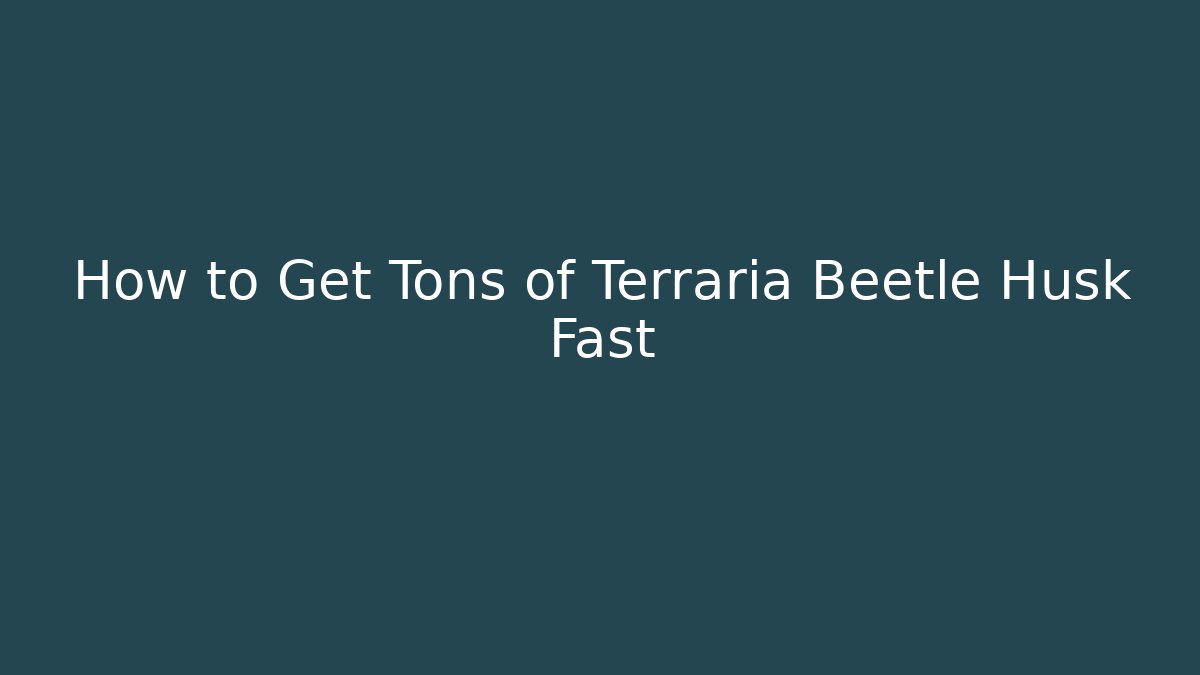 How to Get Tons of Terraria Beetle Husk Fast