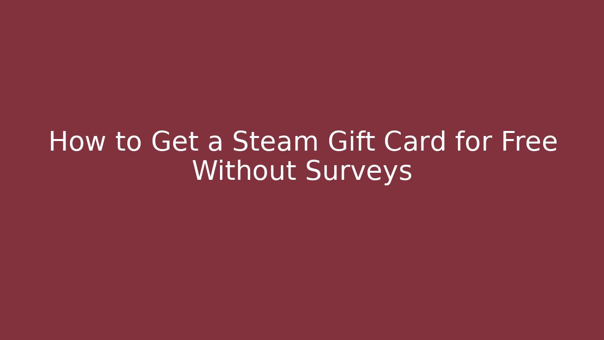 How to Get a Steam Gift Card for Free Without Surveys