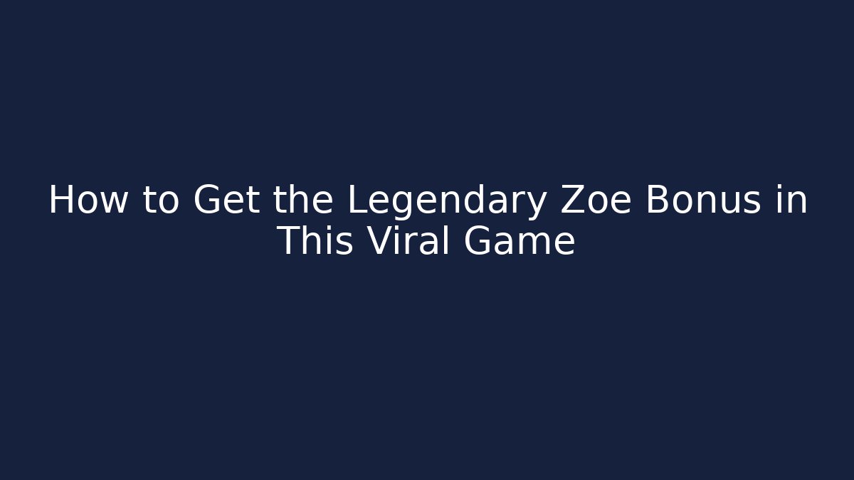 How to Get the Legendary Zoe Bonus in This Viral Game