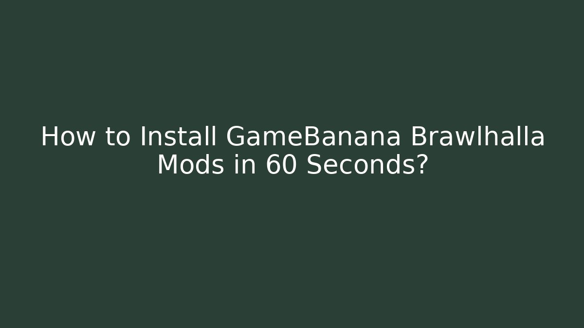 How to Install GameBanana Brawlhalla Mods in 60 Seconds?
