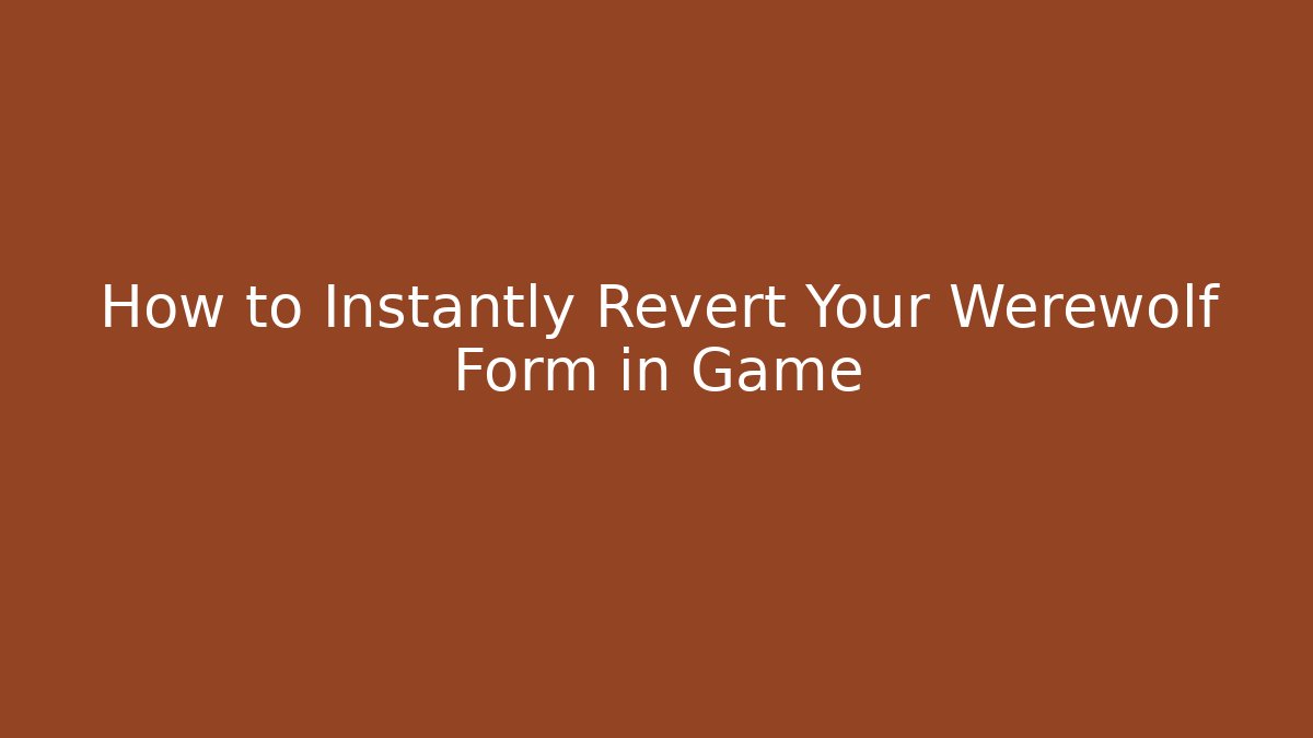How to Instantly Revert Your Werewolf Form in Game - Buddy Program