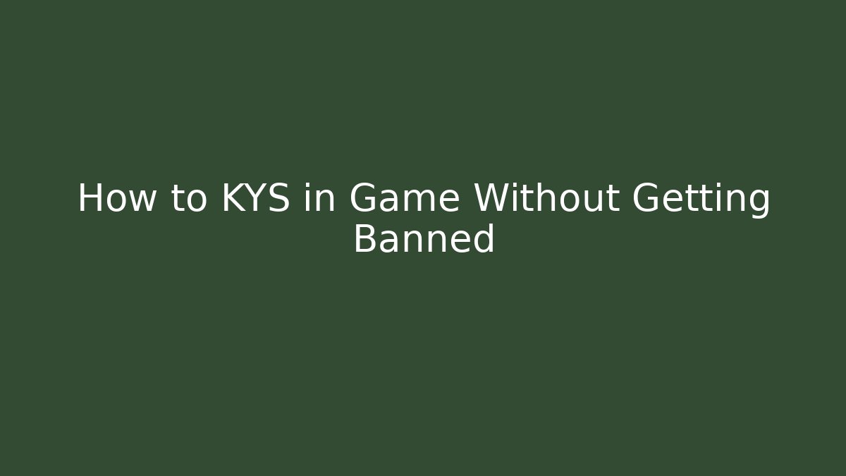 How to KYS in Game Without Getting Banned