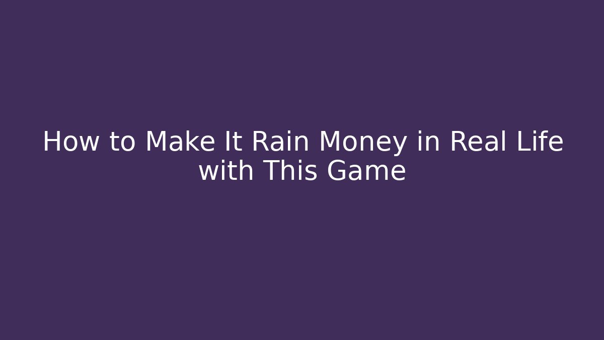 How to Make It Rain Money in Real Life with This Game