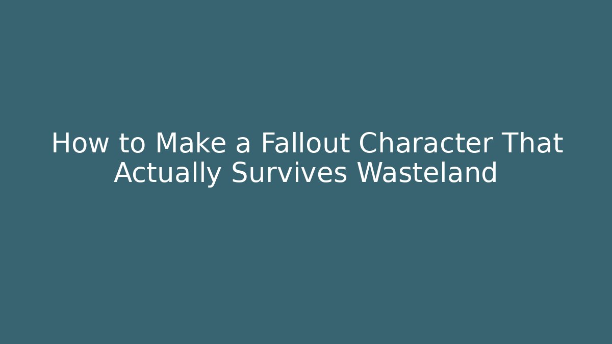 How to Make a Fallout Character That Actually Survives Wasteland - Buddy Program