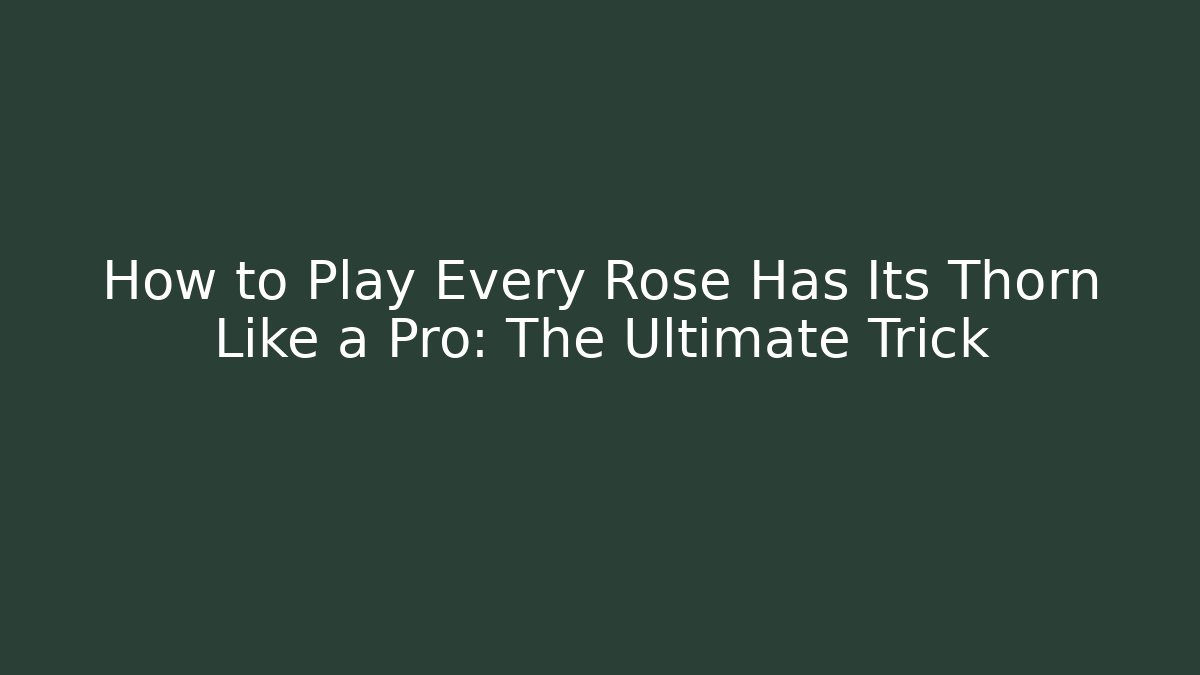 How to Play Every Rose Has Its Thorn Like a Pro: The Ultimate Trick