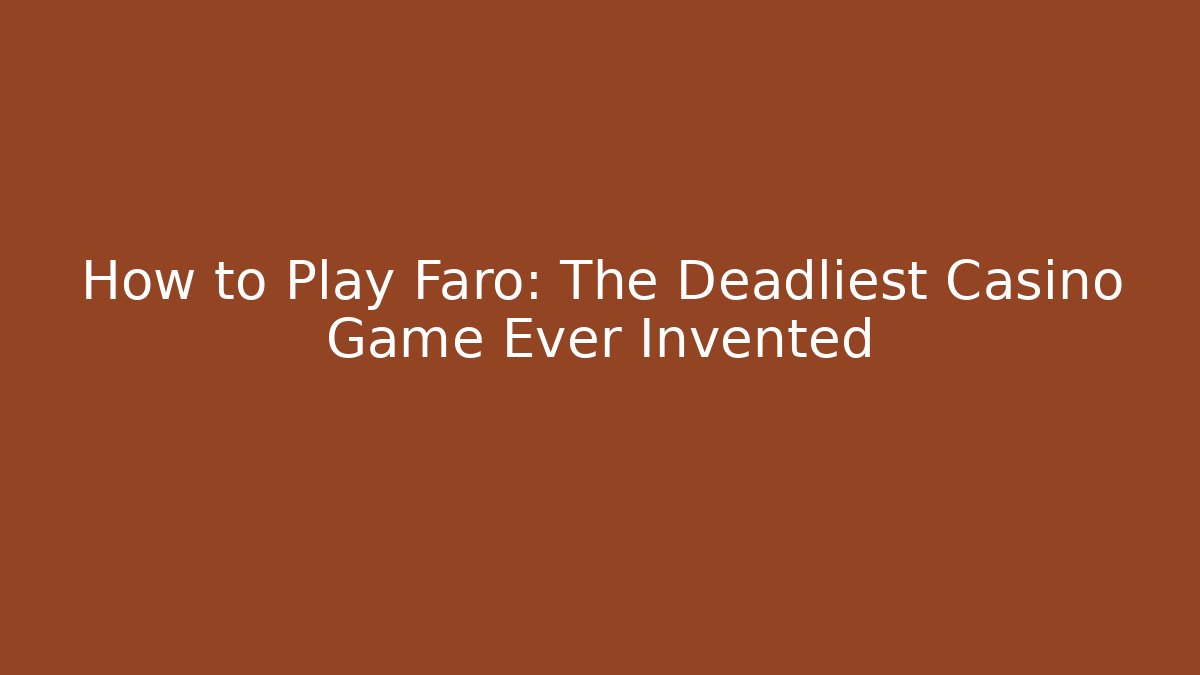How to Play Faro: The Deadliest Casino Game Ever Invented